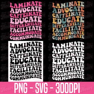 Puede incluir: Cuatro diseños digitales con las palabras "Laminate, Advocate, Caffeinate, Educate, Differentiate, Facilitate, Accommodate, Communicate" en varios colores y estilos. La parte inferior de la imagen incluye el texto "PNG - SVG - 300DPI".