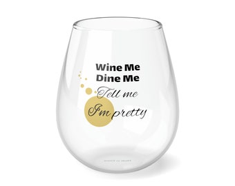 Wine Me, Dine Me, Tell me I'm Pretty Stemless Wine Glass, 11.75oz Funny, Cute Wine Tumbler- Perfect Gift & Novelty Glassware for Wine Lovers