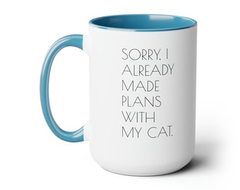 Sorry, I Already Made Plans With My Cat- Cute, Funny Two-Tone 15oz Ceramic Coffee Mugs and Gift Idea for Antisocial Cat Lovers & Owners