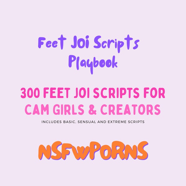 Feet JOI Scripts  Playbook: 300 Feet JOI Scripts for Cam Girls & Creators | PDF | For OnlyFans, Twitch, Snapchat, Fansly | Adult Creators