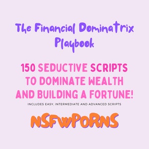 The Financial Dominatrix Playbook: 150 Seductive Scripts to Dominate Wealth and Building a Fortune! | PDF | For OnlyFans, Twitch, Snapchat |