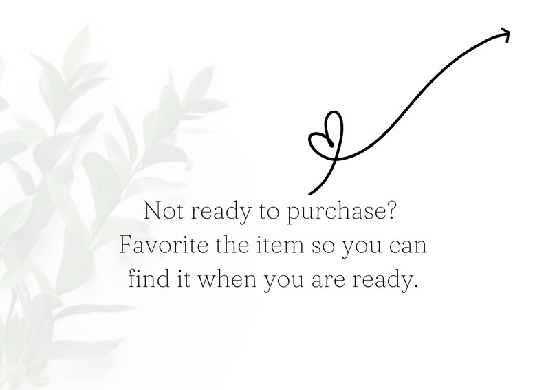 May include: Text on a white background with a leafy green design on the left side. The text reads: "Not ready to purchase? Favorite the item so you can find it when you are ready."