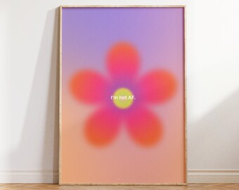 I'm Hot AF Print: Gradient Flower, Spiritual Wall Art (Digital Download)