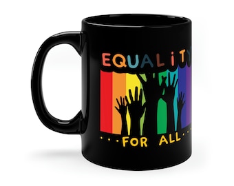 Equality for All - Black Coffee Mug | Motivational | Women's Day | Pride | Activist Gift | 11oz Ceramic