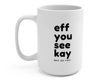 Eff You See Kay Mug - Funny Profanity Coffee Cup, 15 oz