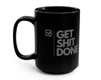 Get Shit Done - Funny & Motivational Mug | Husband, Colleague and Freinds Gift | 15oz Ceramic Black Mug