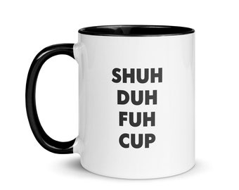 Shuh-DUH-FUH-CUP Funny Coffee Mug – Gag Gift, 15 oz Ceramic