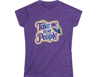 Take Me To My People Women's Shirt, Alien UFO Graphic Tee, Colorful Galaxy Space T-Shirt, Sci-Fi Gift for Her, Fitted Retro Cosmic Top