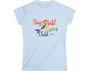 Stay Wild Pisces Child Women's Shirt, Rainbow Mermaid Zodiac Tee, Colorful Astrology Gift, Pisces Birthday Top, Fitted Water Sign Shirt