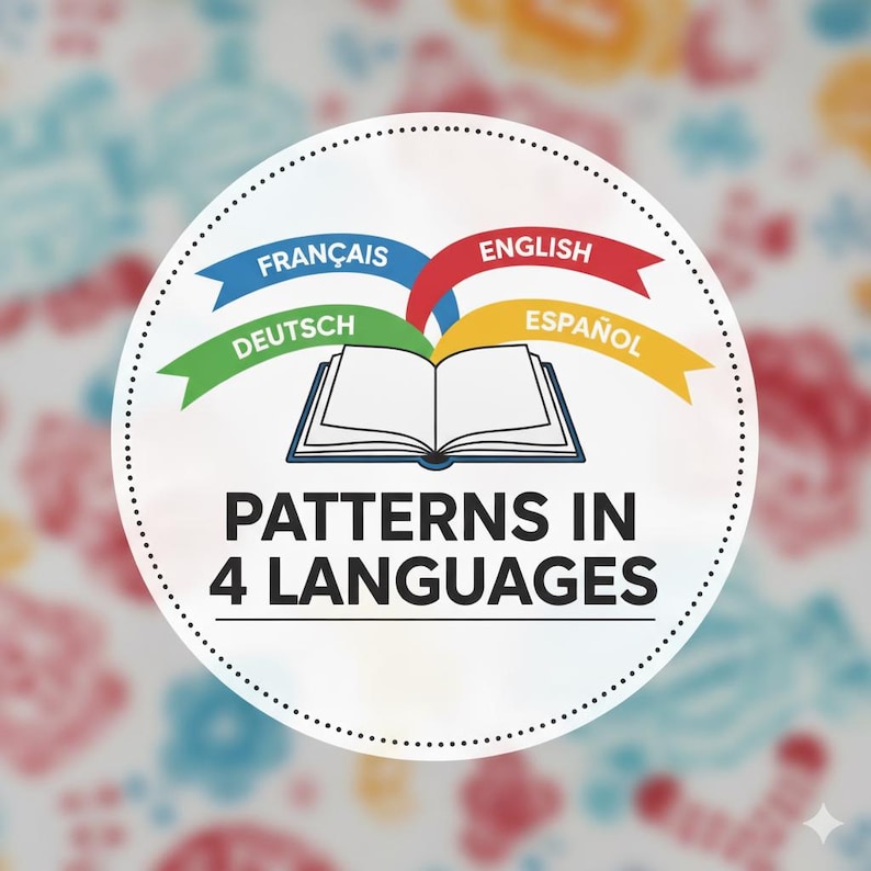 May include: A circular graphic with a dotted border features an open book with colorful ribbons labeled "Fran&ccedil;ais," "English," "Deutsch," and "Espa&ntilde;ol." The text "PATTERNS IN 4 LANGUAGES" is below the book, set against a floral background.