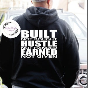 Built not bought, Hustle not handed, Earned not Given