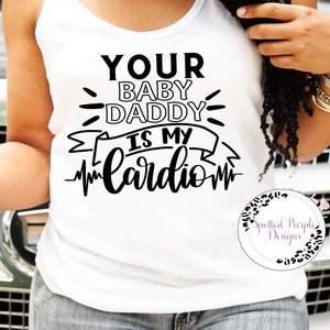 Your Baby Daddy is my cardio