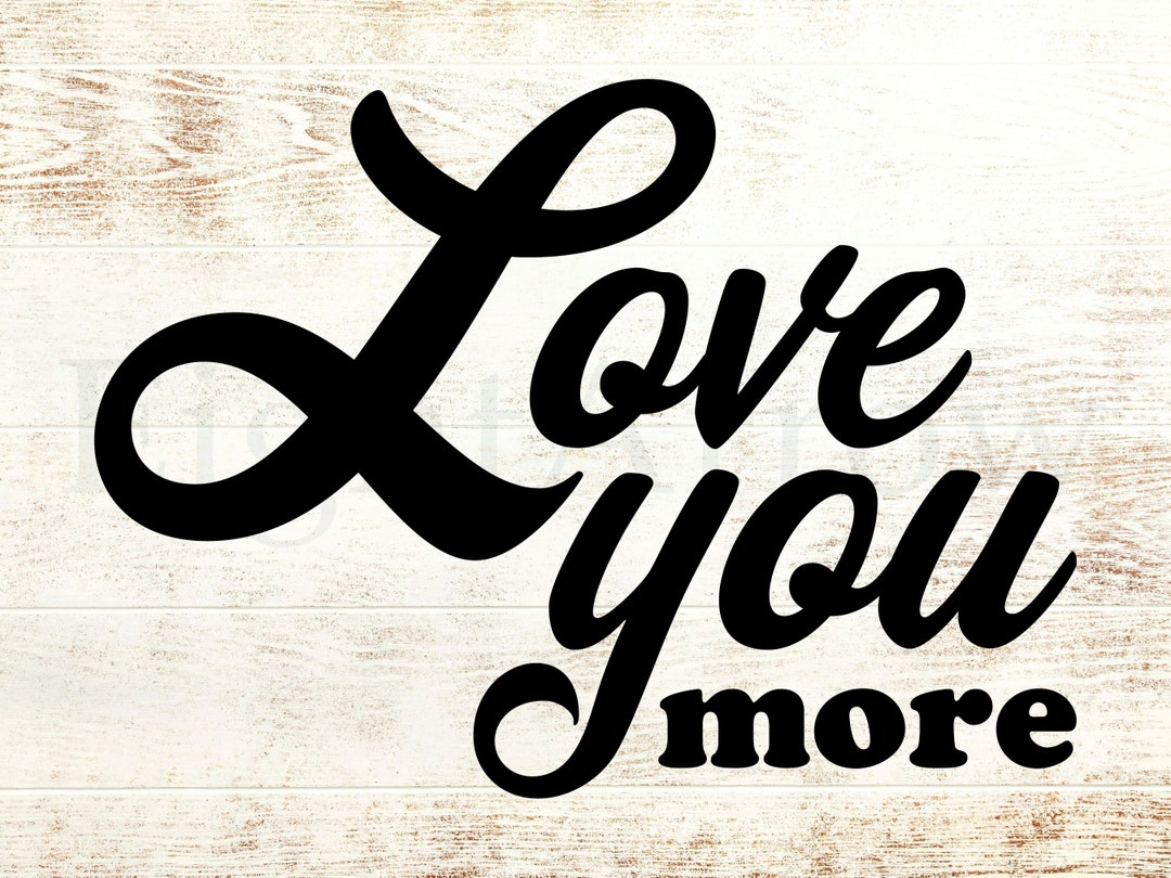 Love You More SVG Valentine’s Cut File Valentines Svg Valentines Svg