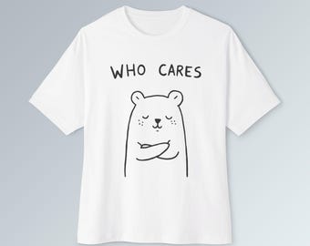 Whimsical Bear 'Who Cares' Oversized Tee: Unisex Cotton Comfort