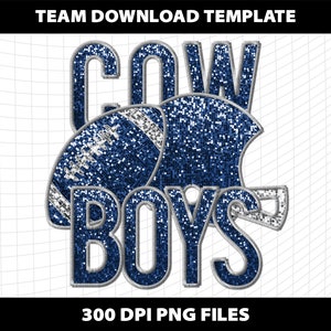 May include: Blue and silver glitter graphic of the word "COWBOYS" with a football helmet and football. 300 DPI PNG files.