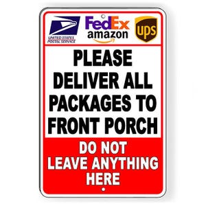 May include: A rectangular sign with a white background and red border. The sign features logos for USPS, FedEx, Amazon, and UPS. Bold black text reads "PLEASE DELIVER ALL PACKAGES TO FRONT PORCH. DO NOT LEAVE ANYTHING HERE."