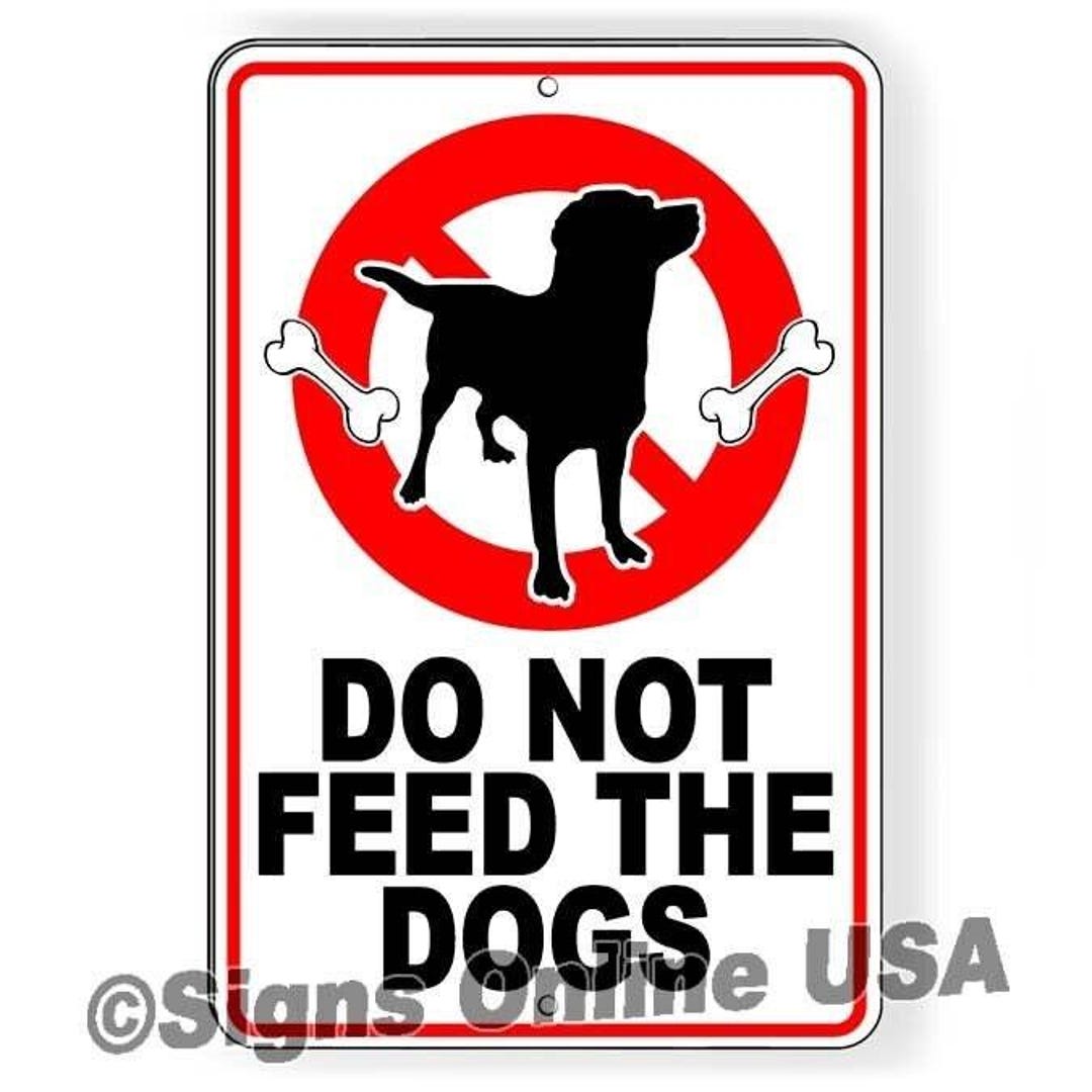 Do Not Feed the Dogs Metal Sign or Decal 6 Sizes Dog Animals Stop ...