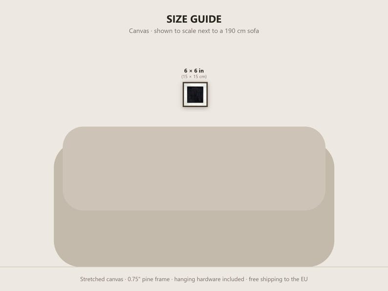 May include: A size guide graphic featuring a 6 x 6 inch square canvas centered above a 190 cm sofa. The text reads SIZE GUIDE, Canvas - shown to scale next to a 190 cm sofa, 6 x 6 in (15 x 15 cm), and Stretched canvas 0.75 inch pine frame.