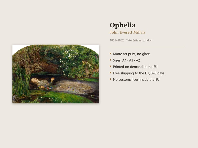May include: A matte art print of the painting Ophelia by John Everett Millais, dated 1851-1852. The artwork depicts a figure lying in a stream surrounded by lush green vegetation, white flowers, and dark foliage. The text reads Ophelia, John Everett Millais, 1851-1852, Tate Britain, London, and lists sizes A4, A3, and A2.