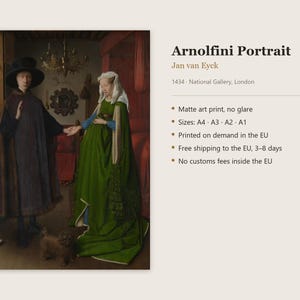 May include: A matte art print of the Arnolfini Portrait by Jan van Eyck, dated 1434. The image depicts two figures in a room, one in a dark cloak and hat, the other in a green gown and white head covering, with a small dog and wooden shoes.