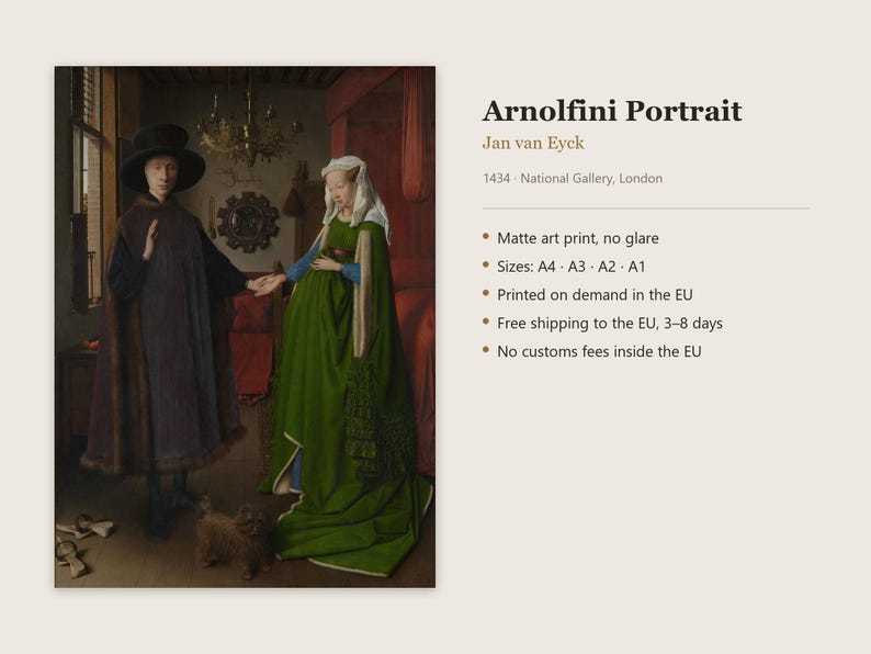 May include: A matte art print of the Arnolfini Portrait by Jan van Eyck, dated 1434. The image depicts two figures in a room, one in a dark cloak and hat, the other in a green gown and white head covering, with a small dog and wooden shoes.