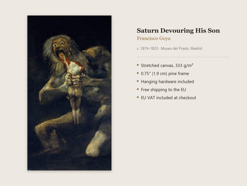 May include: A reproduction of Francisco Goya's painting Saturn Devouring His Son on stretched canvas with a 0.75 inch pine frame. The artwork depicts a wide-eyed, disheveled figure consuming a smaller form against a dark, shadowy background.