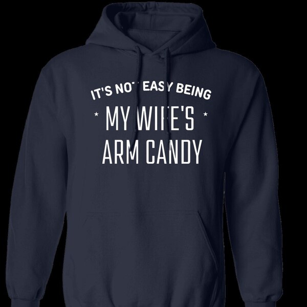Its Not Easy Being My Wife's Arm Candy Hoodie white letter, Birthday gift for Husband, Anniversary Gift for him, fun hoodie for him