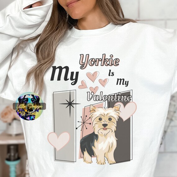 My Yorkie Is My Valentine Sweatshirt My Yorkie Is My Valentine Sweatshirt
