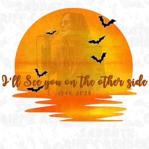 May include: An illustration featuring a singer with a microphone against an orange sunset backdrop, surrounded by black bat silhouettes. The text reads "I'll See you on the other side" with the years 1948-2025.