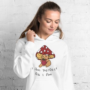 I Am Perfect As I Am Adorable Mushroom Hoodie