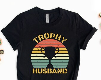 Trophy Husband Shirt, Funny Husband Gift, Gift From Wife, Anniversary Gift For Him, Gift For Husband, Father's Day Trophy Husband Tee