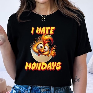 I Hate Mondays Shirt | Humorous Chicken Apparel | Funny Tee For Mondays | Funny Work Shirt