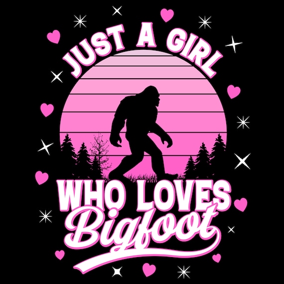 Girl Bigfoot T-Shirt, Just A Girl Who Loves Bigfoot Shirt Girl Bigfoot T-Shirt, Just A Girl Who Loves Bigfoot Shirt