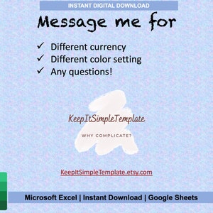 May include: A digital download for a Microsoft Excel and Google Sheets template. The image shows the logos for both programs. The text on the image reads "Instant Digital Download", "Message me for", "Different currency", "Different color setting", "Any questions!", "Keep It SimpleTemplate", "WHY COMPLICATE?", "KeepItSimpleTemplate.etsy.com", "Microsoft Excel | Instant Download | Google Sheets".