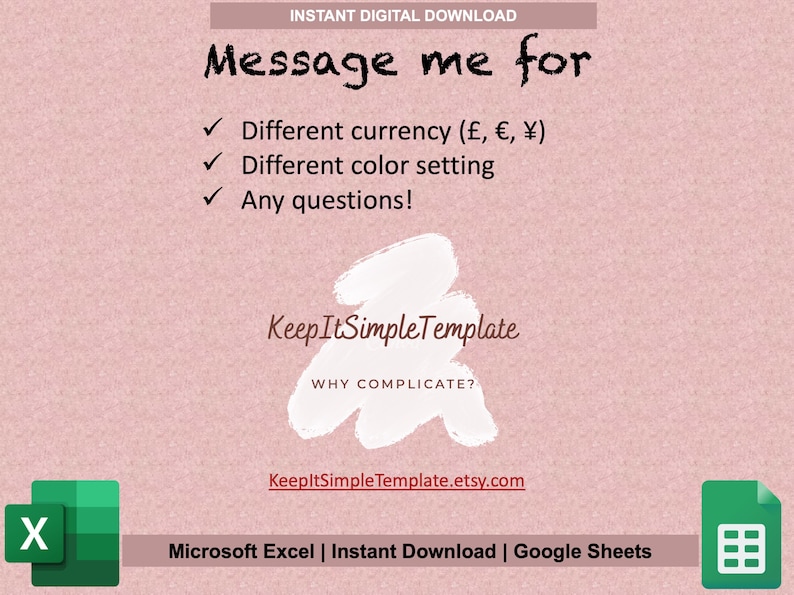 Pu&ograve; includere: Uno sfondo rosa con testo bianco che dice "Message me for" seguito da un elenco di opzioni: "Different currency (&pound;, &euro;, &yen;)", "Different color setting", e "Any questions!" Sotto il testo c'&egrave; uno schizzo di vernice bianca con il testo "Keep It SimpleTemplate" e "WHY COMPLICATE?" Sotto c'&egrave; un link a KeepItSimpleTemplate.etsy.com. La parte inferiore dell'immagine mostra icone per Microsoft Excel e Google Sheets.