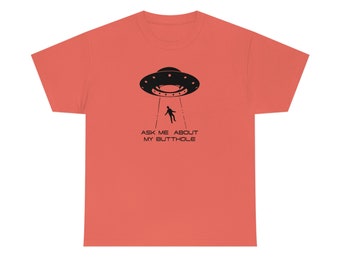Ask Me About My Butthole - Alien Abduction - Unisex Heavy Cotton Tee