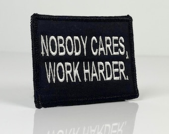 Nobody Cares Work Harder Embroidered Morale Patch Decorative Merrowed Edge