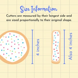 May include: Two cookie cutters, one round and one rectangular, both with a white icing base and colorful sprinkles. The round cutter measures 4 inches in diameter. The rectangular cutter also measures 4 inches in length. The text "Size Information" is at the top of the image. The text "Cutters are measured by their longest side and are sized proportionally to their original shape." is below the title.