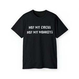 Non il mio circo, non le mie scimmie - T-shirt unisex in ultra cotone