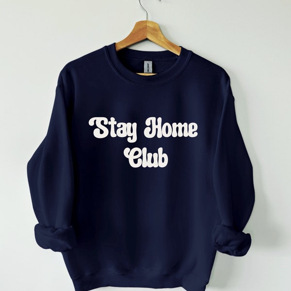 Stay Home Club Pullover Sweatshirt - Introvert Gift, Cozy gift, Hygge gift, gift for people who love staying home, trendy sweatshirt