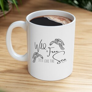 Wild and Free Ceramic Mug 11oz, Sea Turtle Mug, Ocean Coffee Cup, Beach Coffee Cup, Sea Lovers Gift, Turtle Lovers Gift, Turtle Gift