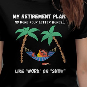 Camiseta de jubilado: Mi plan de jubilación - No hay palabras de cuatro letras... como "trabajo" o "nieve" - Camiseta, sudadera, sudadera con capucha para mujer - Regalo de jubilación