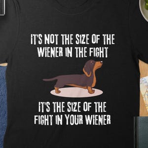 Wiener Dog Shirt - It&#39;s Not The Size of The Wiener in The Fight, Funny Dachshund Graphic Tee, Unisex and Women&#39;s T-Shirt, Pet Lover Top