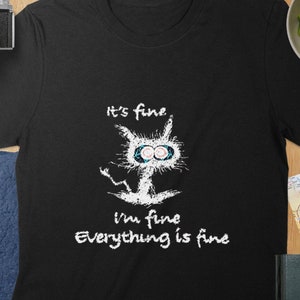 It's Fine - I'm Fine - Everything Is Fine - Cat Shirt, Funny Quote, Black Glossy Mug, Cat Lover Gift, Unisex & Women's T-Shirt