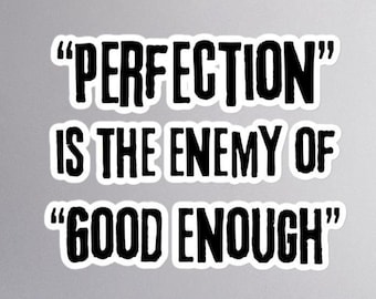 Motivational Quote Sticker: "Perfection is the Enemy of Good Enough"