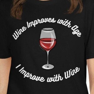 Wine Improves with Age - I Improve with Wine Shirt - Short-Sleeve Unisex Cotton T-Shirt - Funny Gift Idea