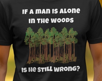 Funny shirt and black glossy coffee mug:  If a man is alone in the woods, is he still wrong?