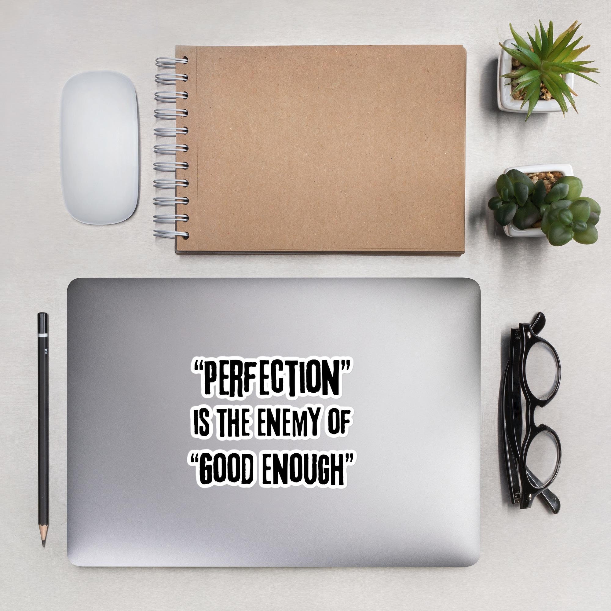 Motivational Quote Sticker: "Perfection is the Enemy of Good Enough"