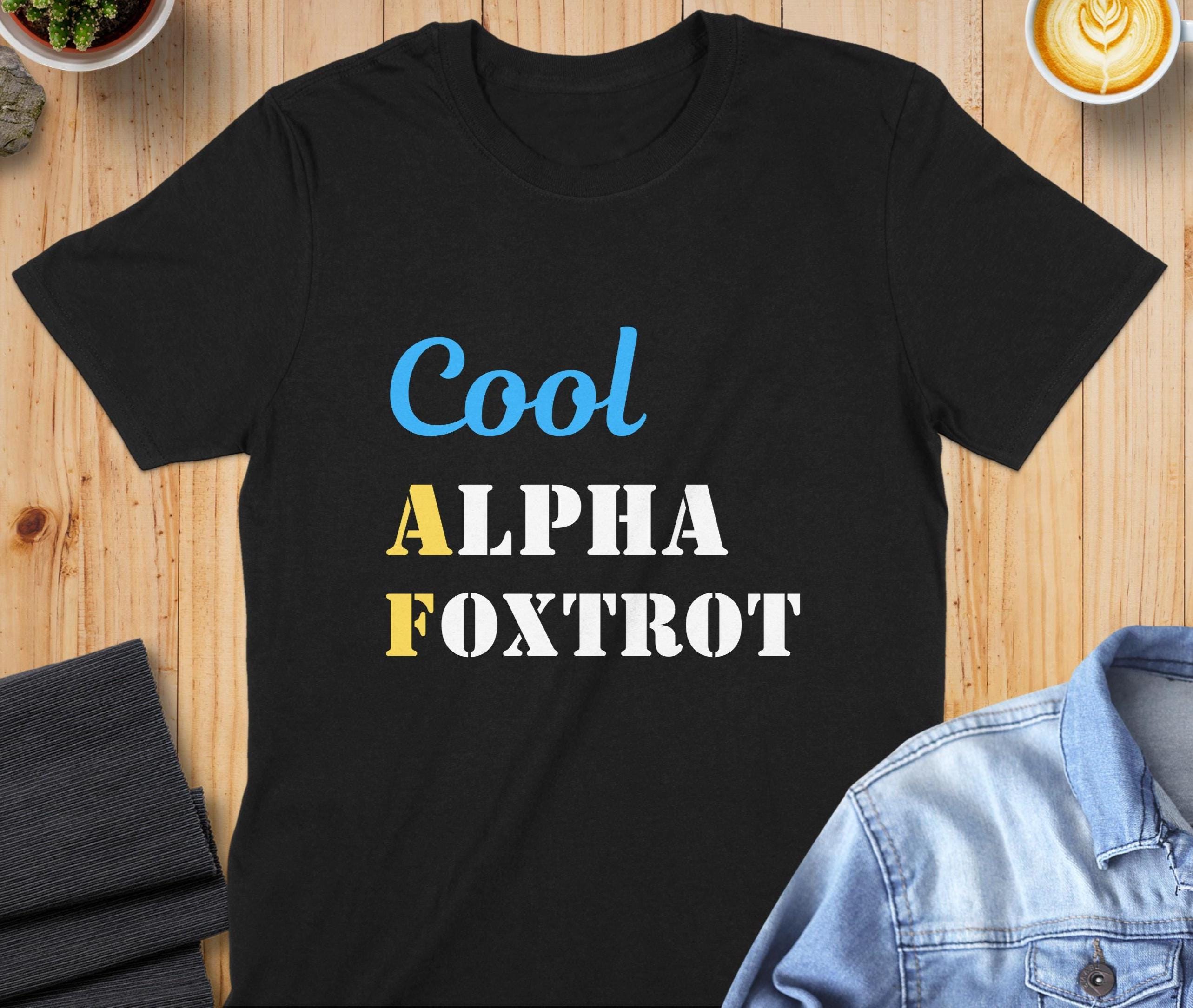 Cool AF Shirt - Alpha Foxtrot Graphic Tee, Hoodie, or Sweatshirt