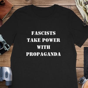 Political Shirt - Fascists Take Power From Propaganda Tee, Mug, Political Statement ,Anti Fascism TShirt, Mug, Awareness T Shirt